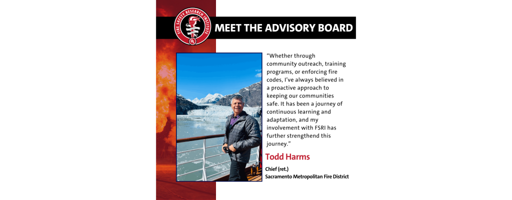 Featuring Todd Harms inaugural advisory board member of the Fire Safety Research Institute